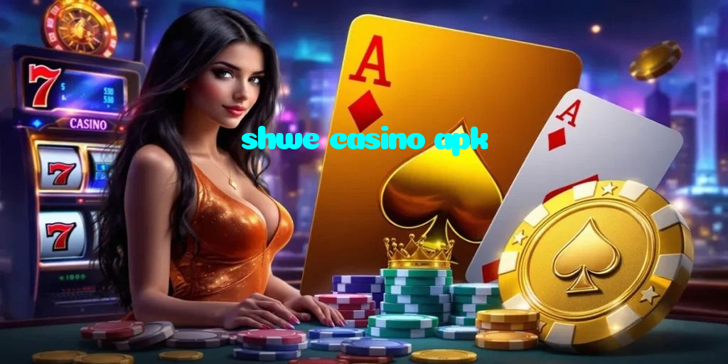shwe casino apk